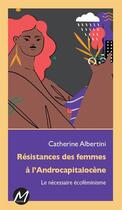 Couverture du livre « Résistances des femmes à l'Androcapitalocène : le nécessaire écoféminisme » de Catherine Albertini aux éditions M-editeur