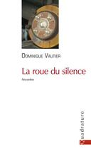 Couverture du livre « La roue du silence » de Dominique Vautier aux éditions Quadrature