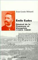 Couverture du livre « Emile Eudes (1843-1888) ; général de la Commune et blanquiste » de Jean-Louis Menard aux éditions Dittmar