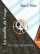 Couverture du livre « Le souffle de l'ange t.1 : la rage au ventre » de Alain A. Minet aux éditions Alain Minet
