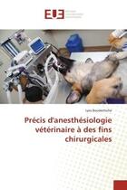 Couverture du livre « Precis d'anesthesiologie veterinaire a des fins chirurgicales » de Boudechiche Lyes aux éditions Editions Universitaires Europeennes