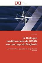 Couverture du livre « Le dialogue mediterraneen de l'otan avec les pays du maghreb - les limites d'une approche de project » de Brahim Saidy aux éditions Editions Universitaires Europeennes