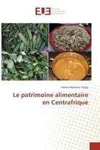 Couverture du livre « Le patrimoine alimentaire en Centrafrique » de Valérie-Blandine Tanga aux éditions Editions Universitaires Europeennes