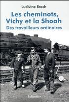 Couverture du livre « Les cheminots, Vichy et la Shoah » de Ludivine Broch aux éditions Tallandier