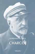 Couverture du livre « Charcot » de Dominique Le Brun aux éditions Tallandier
