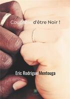 Couverture du livre « Coupable d'etre noir ! » de Rodrigue Mentouga E. aux éditions Le Lys Bleu