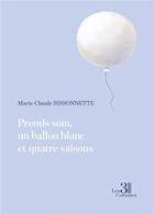 Couverture du livre « Prends soin, un ballon blanc et quatre saisons » de Marie-Claude Bissonnette aux éditions Les Trois Colonnes