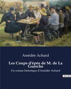 Couverture du livre « Les Coups d'épée de M. de La Guerche : Un roman historique d'Amédée Achard » de Amédée Achard aux éditions Culturea