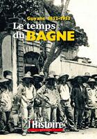 Couverture du livre « Guyane 1852-1953 ; le temps du bagne » de  aux éditions L'histoire