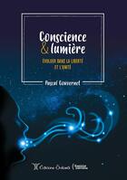 Couverture du livre « Conscience et lumière ; évoluer dans la liberté et l'unité » de Pascal Gouvernet aux éditions Oviloroi