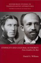 Couverture du livre « Ethnicity and Cultural Authority: From Arnold to Du Bois » de Williams Daniel G aux éditions Edinburgh University Press