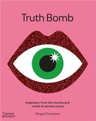 Couverture du livre « Truth bomb inspirations from the mouths and minds of women artists » de Crompton Abigail aux éditions Thames & Hudson