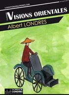 Couverture du livre « Visions orientales » de Albert Londres aux éditions Les Editions De Londres