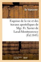 Couverture du livre « Esquisse de la vie et des travaux apostoliques de mgr. fr. xavier de laval-montmorency - , premier e » de Vapeaume aux éditions Hachette Bnf