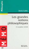 Couverture du livre « Les grandes notions philosophiques 3. la justice, le droit » de Denis Collin aux éditions Points