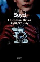 Couverture du livre « Les vies multiples d'Amory Clay » de William Boyd aux éditions Seuil