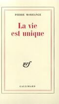 Couverture du livre « La Vie est unique » de Morhange Pierre aux éditions Gallimard