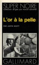 Couverture du livre « L'or a la pelle » de Justin Scott aux éditions Gallimard