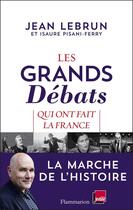 Couverture du livre « Les grands débats qui ont fait la France » de Jean Lebrun aux éditions Flammarion