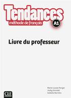 Couverture du livre « TENDANCES : niveau A1 ; livre du professeur » de Jacky Girardet et Marie-Louise Parizet et Isabelle Barriere aux éditions Cle International