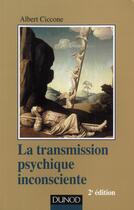 Couverture du livre « La transmission psychique inconsciente ; identification projective et fantasme de transmission (2e édition) » de Albert Ciccone aux éditions Dunod