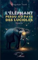 Couverture du livre « L'éléphant perdu au pays des lucioles » de Maguèye Touré aux éditions L'harmattan