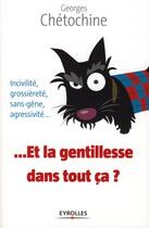 Couverture du livre « ...et la gentillesse dans tout ça ? » de Georges Chetochine aux éditions Organisation