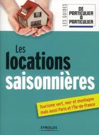 Couverture du livre « Les locations saisonnières ; tourisme vert, mer et montagne, mais aussi Paris et l'Île-de-france » de  aux éditions Eyrolles