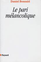 Couverture du livre « Le pari mélancolique » de Daniel Bensaid aux éditions Fayard