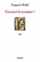 Couverture du livre « Pourquoi la musique ? » de Francis Wolff aux éditions Fayard