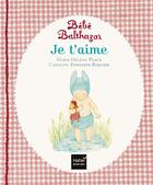 Couverture du livre « Bébé Balthazar : je t'aime » de Marie-Helene Place et Caroline Fontaine-Riquier aux éditions Hatier