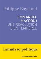 Couverture du livre « Emmanuel Macron : une révolution bien tempérée » de Philippe Raynaud aux éditions Desclee De Brouwer
