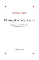 Couverture du livre « Philosophie de la nature ; physique sacrée et théosophie ; XVIII-XIX siècle » de Antoine Favre aux éditions Albin Michel