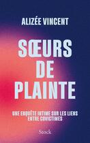 Couverture du livre « Soeurs de plainte : Une enquête intime sur les liens entre covictimes » de Alizee Vincent aux éditions Stock