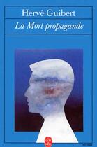 Couverture du livre « La mort propagande » de Guibert-H aux éditions Le Livre De Poche