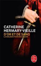 Couverture du livre « D'or et de sang ; la malédiction des valois » de Catherine Hermary-Vieille aux éditions Le Livre De Poche