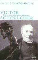 Couverture du livre « Victor schoelcher ou la mystique d'un athee » de Alexandre-Debray J. aux éditions Perrin
