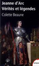 Couverture du livre « Jeanne d'Arc ; vérités et légendes » de Colette Beaune aux éditions Tempus/perrin