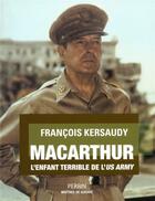 Couverture du livre « MacArthur, l'enfant terrible de l'US Army » de Francois Kersaudy aux éditions Perrin