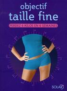 Couverture du livre « Objectif taille fine ; perdez 6 kilos en 6 semaines » de Sally Lewis aux éditions Solar