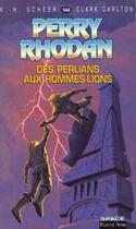 Couverture du livre « Perry Rhodan - cycle 6 ; les constructeurs du Centre Tome 7 : des Perlians aux Hommes-Lions » de Clark Darlton et Karl-Herbert Scheer aux éditions Fleuve Editions