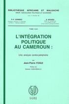 Couverture du livre « L'intégration politique au Cameroun ; une analyse centre-périphérie » de Jean-Pierre Fogui aux éditions Lgdj