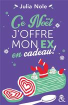 Couverture du livre « Ce Noël, j'offre mon ex en cadeau ! » de Julia Nole aux éditions Harlequin