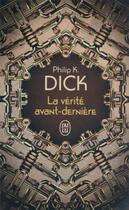 Couverture du livre « La vérité avant-dernière » de Philip K. Dick aux éditions J'ai Lu