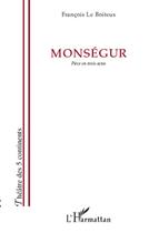 Couverture du livre « Monségur ; pièce en trois actes » de Francois Le Boiteux aux éditions L'harmattan