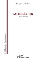 Couverture du livre « Monségur ; pièce en trois actes » de François Le Boiteux aux éditions L'harmattan