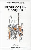 Couverture du livre « Rendez-vous manqués » de Denis Oussou-Essui aux éditions Editions L'harmattan