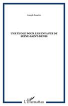 Couverture du livre « Une ecole pour les enfants de seine-saint-denis » de Joseph Rossetto aux éditions Editions L'harmattan