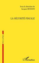 Couverture du livre « La sécurité fiscale » de Jacques Buisson aux éditions Editions L'harmattan