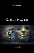 Couverture du livre « Djinn, mon amour » de Sultana Annane aux éditions Editions Du Net